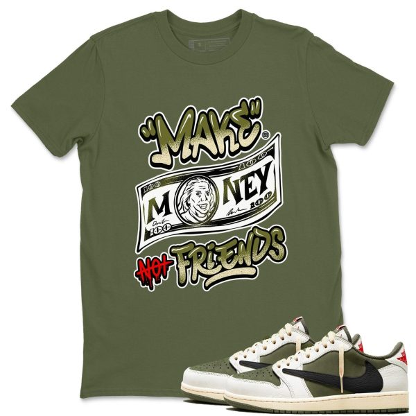 Make Money Not Friends Sneaker T Shirts To Match Jordans 1s Travis Medium Olive Jezsport.com