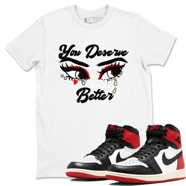 You Deserve Better Unisex T Shirts To Match Jordan 1s Black Toe Reimagined Jezsport.com