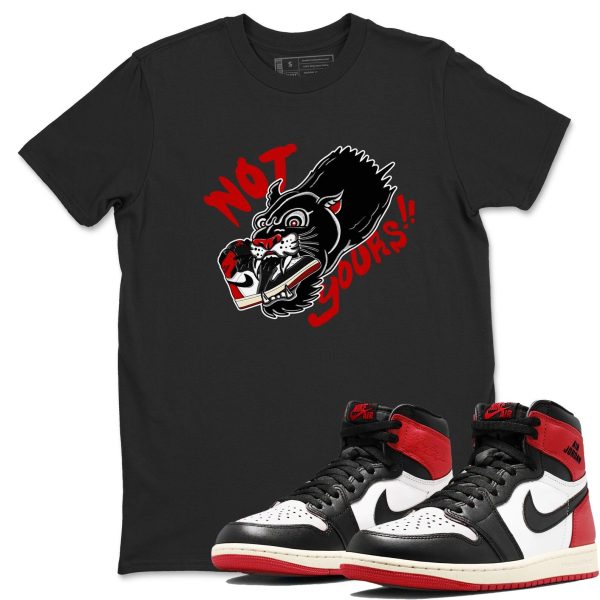 Not Yours Unisex T Shirts To Match Jordans 1 Retro Black Toe Reimagine Jezsport.com