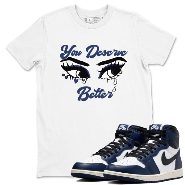 You Deserve Better Unisex Shirts To Match Jordans 1s High OG Midnight Navy Jezsport.com