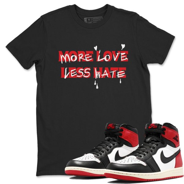 More Love Less Hate Sneaker T Shirt Unisex Cotton Sneaker Shirts To Match Jordans AJ1 Retro High OG Black Toe Reimagined Jezsport.com