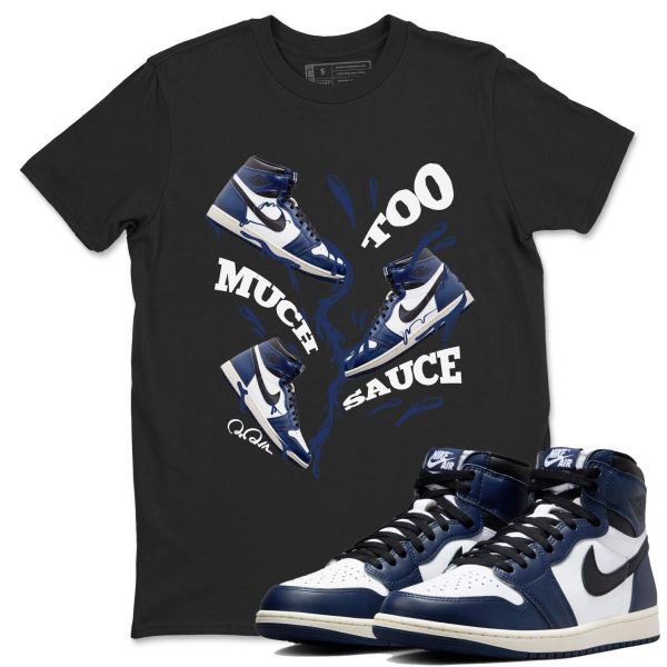 Too Much Sauce Sneaker Tee - Sneaker T-Shirts To Match Jordans AJ1 High OG Midnight Navy Jezsport.com