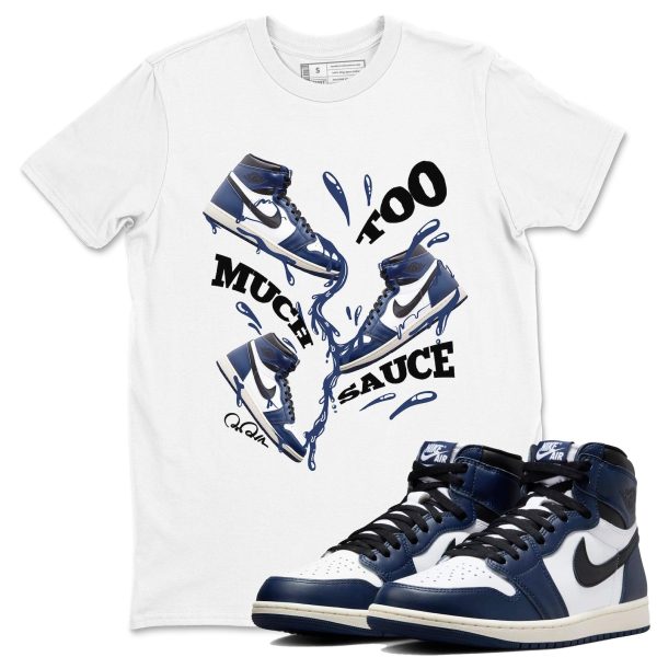 Too Much Sauce Sneaker Tee - Sneaker T-Shirts To Match Jordans AJ1 High OG Midnight Navy Jezsport.com