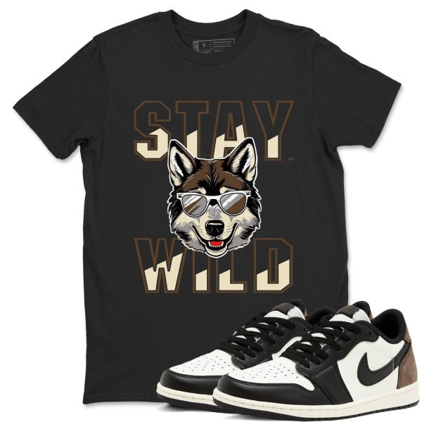 Stay Wild T Shirts To Match Jordans Streetwear 1s Low Mocha Jezsport.com