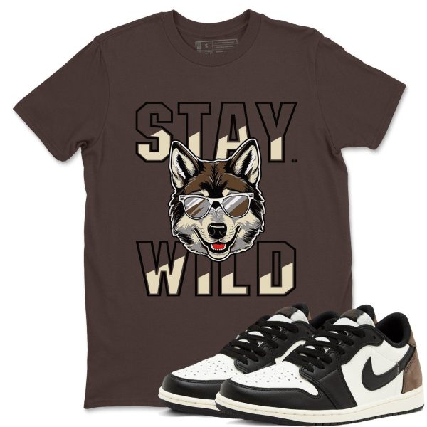 Stay Wild T Shirts To Match Jordans Streetwear 1s Low Mocha Jezsport.com