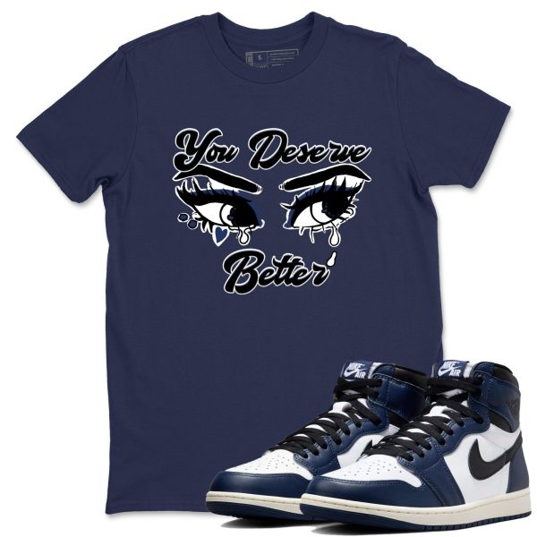 You Deserve Better Unisex Shirts To Match Jordans 1s High OG Midnight Navy Jezsport.com