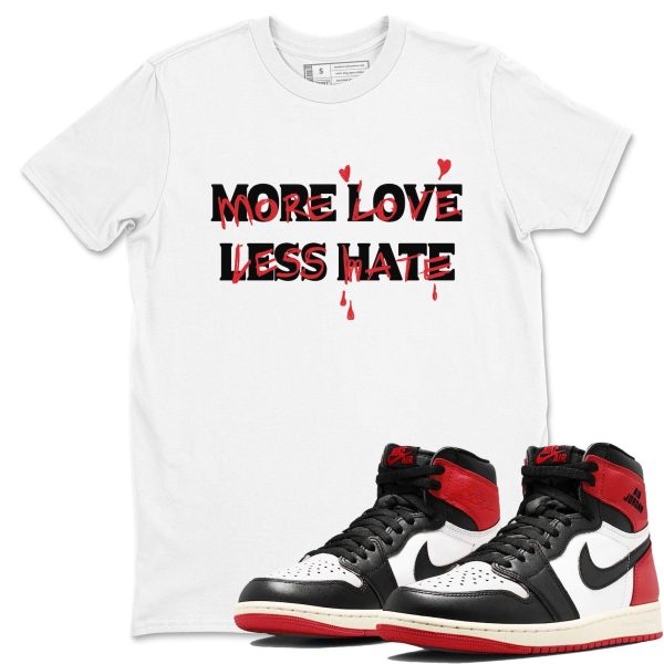 More Love Less Hate Sneaker T Shirt Unisex Cotton Sneaker Shirts To Match Jordans AJ1 Retro High OG Black Toe Reimagined Jezsport.com