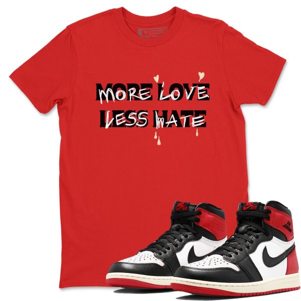 More Love Less Hate Sneaker T Shirt Unisex Cotton Sneaker Shirts To Match Jordans AJ1 Retro High OG Black Toe Reimagined Jezsport.com