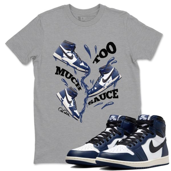 Too Much Sauce Sneaker Tee - Sneaker T-Shirts To Match Jordans AJ1 High OG Midnight Navy Jezsport.com