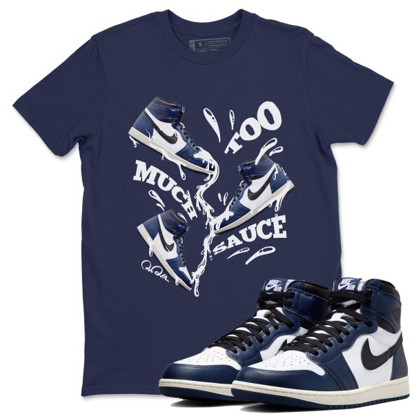 Too Much Sauce Sneaker Tee - Sneaker T-Shirts To Match Jordans AJ1 High OG Midnight Navy Jezsport.com