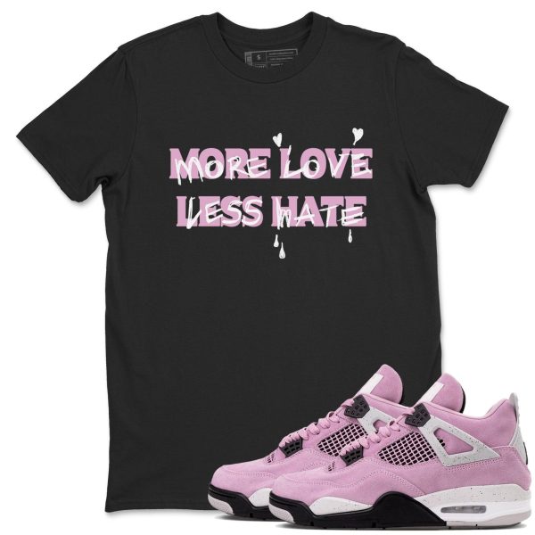 More Love Less Hate Unisex T Shirts To Match Sneakers 4s Orchid Jezsport.com