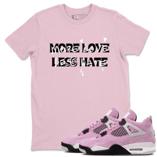 More Love Less Hate Unisex T Shirts To Match Sneakers 4s Orchid Jezsport.com