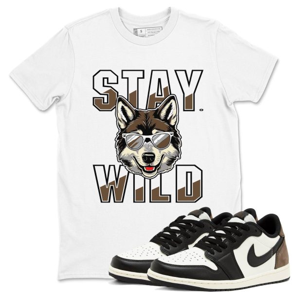 Stay Wild T Shirts To Match Jordans Streetwear 1s Low Mocha Jezsport.com