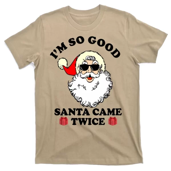 Im So Good Santa Came Twice Holiday T Shirt For Men, Christmas Shirt For Girl Jezsport.com