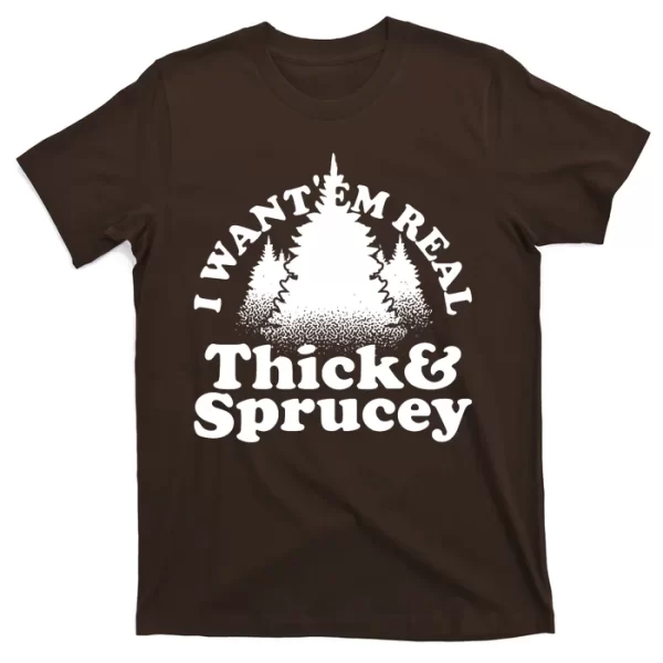 I Want Em Real Thick And Sprucey Funny Christmas T Shirt For Men, Christmas Shirt For Girl Jezsport.com