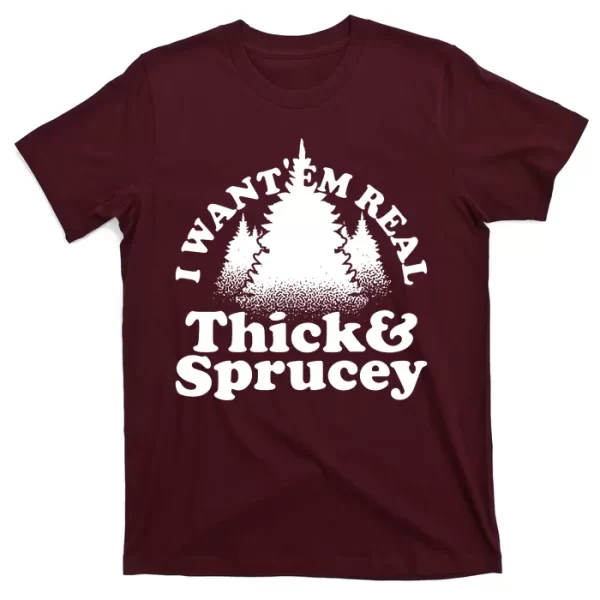 I Want Em Real Thick And Sprucey Funny Christmas T Shirt For Men, Christmas Shirt For Girl Jezsport.com