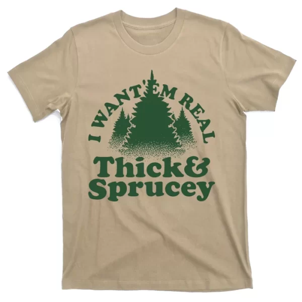 I Want Em Real Thick And Sprucey Funny Christmas T Shirt For Men, Christmas Shirt For Girl Jezsport.com