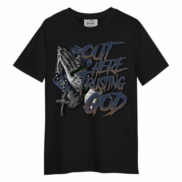 Midnight Navy 13s Shirt, Out Here Trusting God Money Unisex Shirt Matching Jordan Shirt Jezsport.com