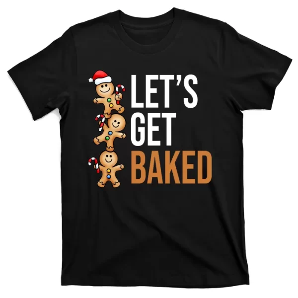 Let's Get Baked Gingerbread Cookies T Shirt For Men, Christmas Shirt For Girl Jezsport.com