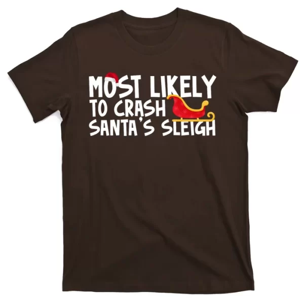 Most Likely To Crash Santas Sleigh Funny Christmas T ShirtFor Men, Christmas Shirt For Girl Jezsport.com