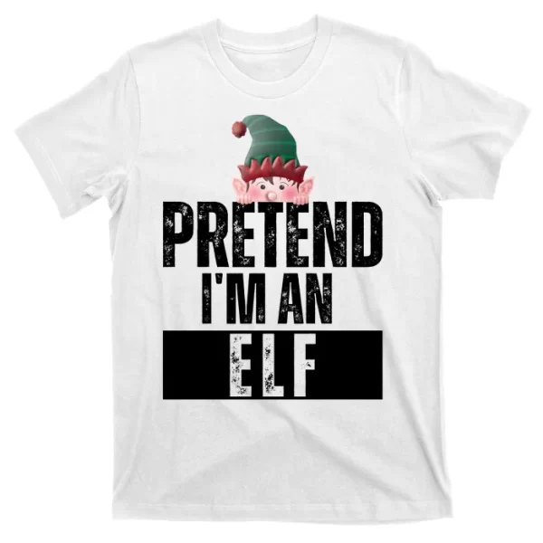 Pretend IM An Elf Funny Christmas T Shirt For Men, Christmas Shirt For Girl Jezsport.com