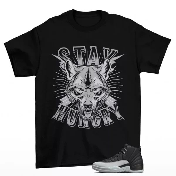 Stay Hungry Shirt Black to Match Jordan 12 Barons Wolf Grey CT8013-010 Jezsport.com