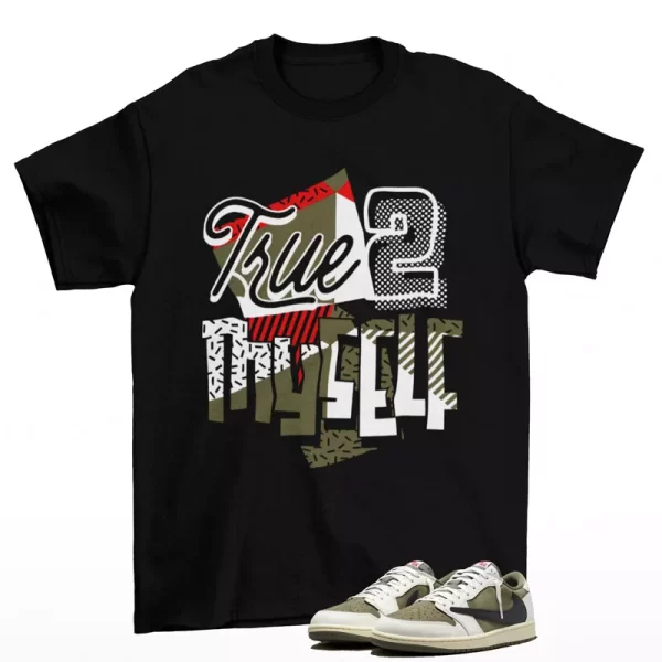 Stay True Shirt to Match Jordan 1 Low OG Travis Scott Reverse Olive DM7866-200 Jezsport.com