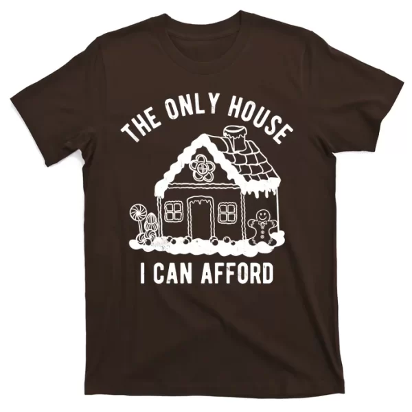 The Only House I Can Afford Funny Gingerbread Christmas T Shirt For Men, Christmas Shirt For Girl Jezsport.com