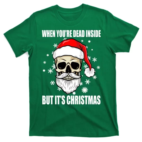 When Youre Dead Inside But Its Christmas Funny Skeleton T Shirt For Men, Christmas Shirt For Girl Jezsport.com