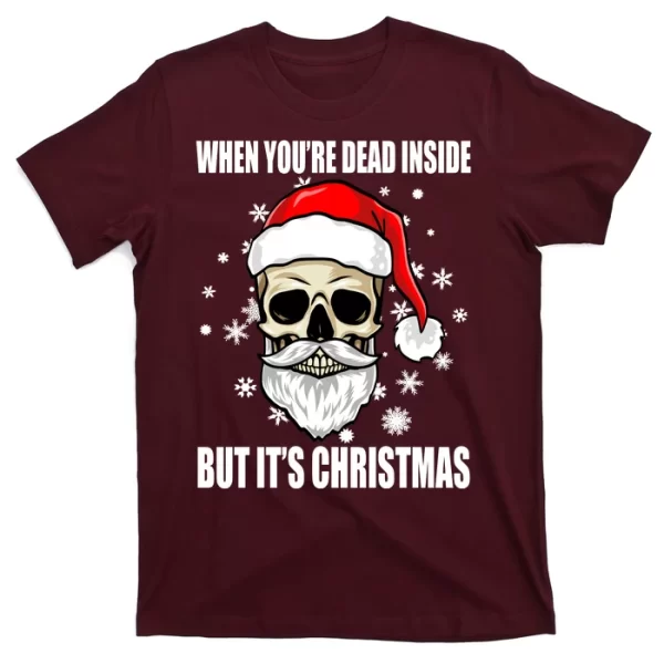 When Youre Dead Inside But Its Christmas Funny Skeleton T Shirt For Men, Christmas Shirt For Girl Jezsport.com