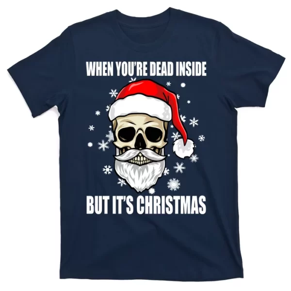 When Youre Dead Inside But Its Christmas Funny Skeleton T Shirt For Men, Christmas Shirt For Girl Jezsport.com