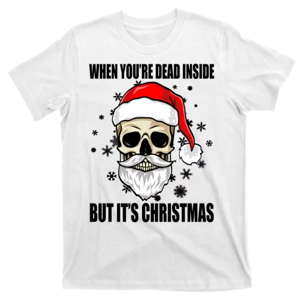 When Youre Dead Inside But Its Christmas Funny Skeleton T Shirt For Men, Christmas Shirt For Girl Jezsport.com