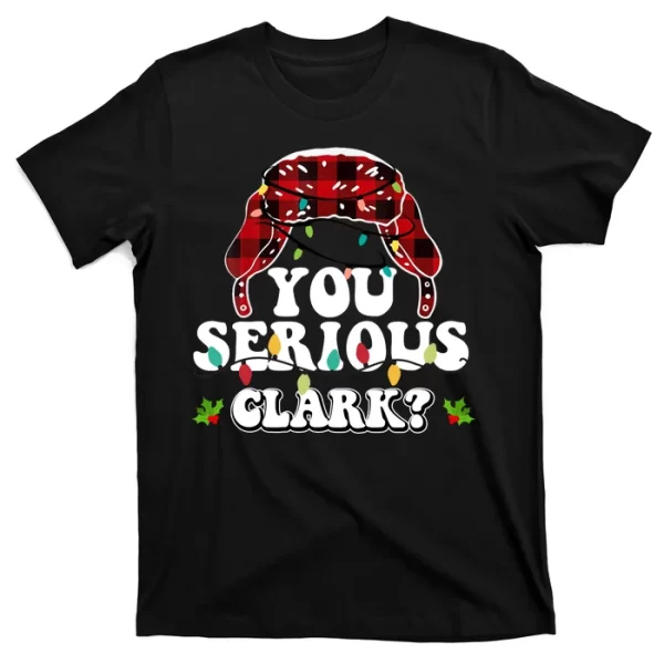 You Serious Clark T Shirt For Men, Christmas Shirt For Girl Jezsport.com