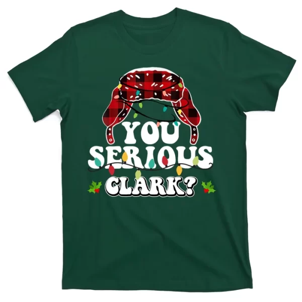 You Serious Clark T Shirt For Men, Christmas Shirt For Girl Jezsport.com