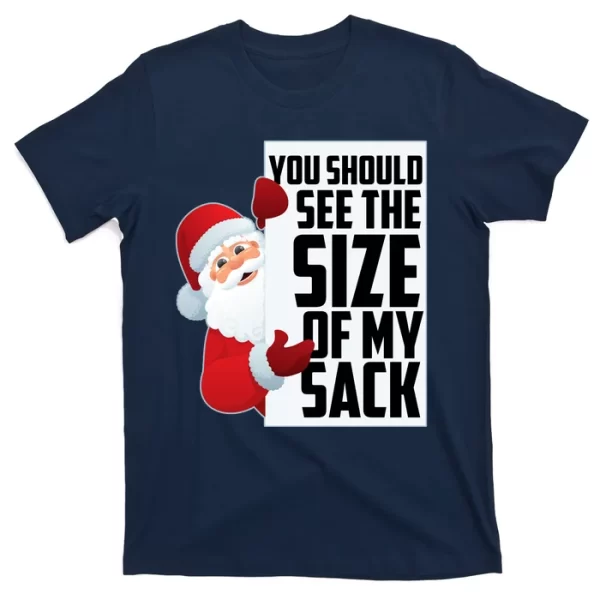 You Should See The Size Of My Sack Funny Santa Claus T Shirt For Men, Christmas Shirt For Girl Jezsport.com