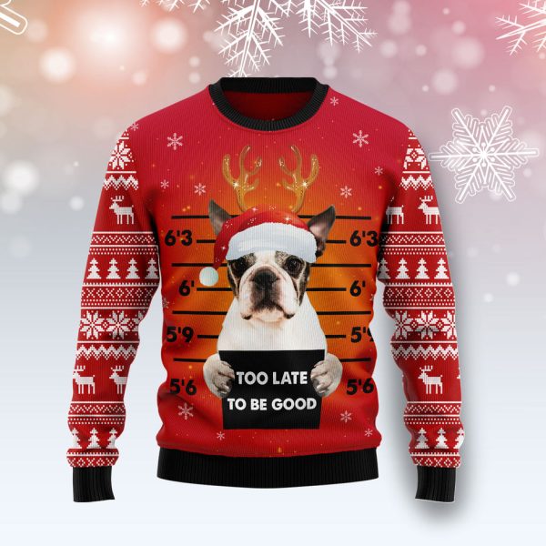 Boston Terrier Too Late To Be Good Ugly Christmas Sweater, Christmas Gift Jezsport.com