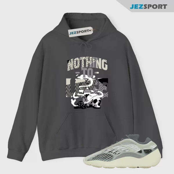 Nothing to Lose Fade Salt Sneaker Hoodie to Match Yeezy 700 V3 Fade Salt Matching Sneaker Hoodie