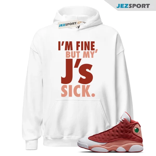 Sick Js Hoodie to Match Jordan 13 Dune Red, DJ5982-601 Matching Sneaker Hoodie