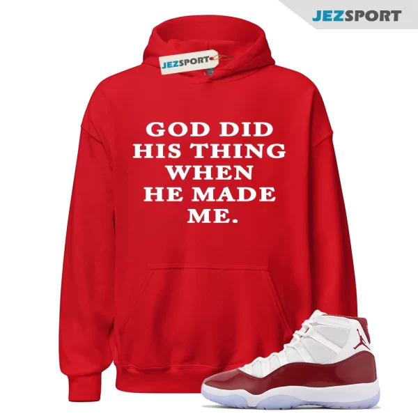 God Did His Thing Hoodie Retro Air Jordan 11 Cherry Red Sneaker Match Tee, CT8012-116 Matching Sneaker Hoodie