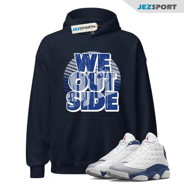 We Outside French Blue Hoodie to Match Jordan 13 Retro French Blue, 414571-164 Matching Sneaker Hoodie