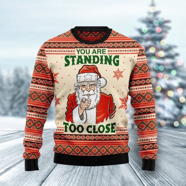 You Are Standing Too Close Ugly Christmas Sweater For Men & Women Christmas Gift Sweater Jezsport.com