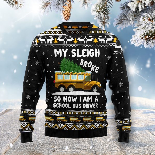 My sleigh broke so now i am a school bus driver Ugly Christmas Sweater Jezsport.com