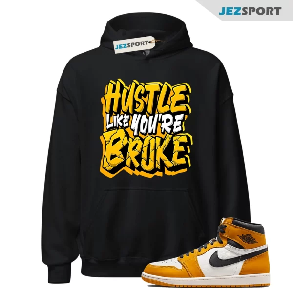 Yellow Ochre 1s Hoodie Match Hustle Like Broke, Matching Sneaker Hoodie