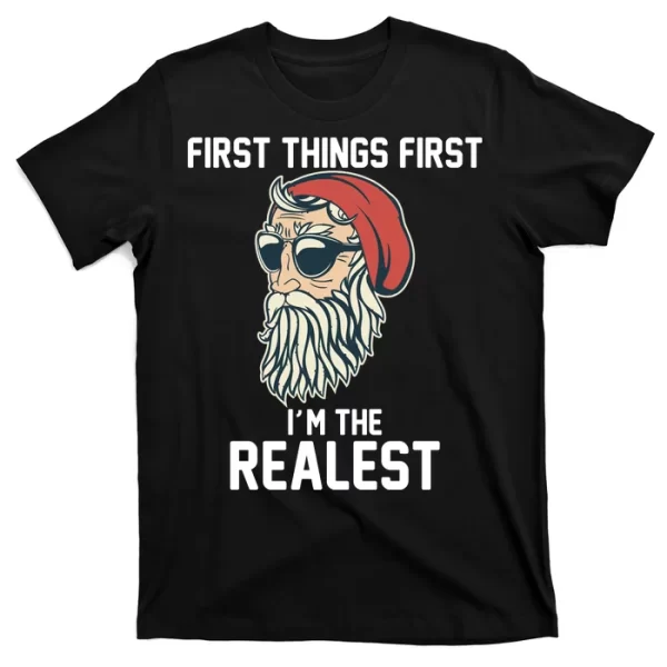 First Things First I'm the Realest Cool Santa T Shirt For Men, Christmas Shirt For Girl Jezsport.com