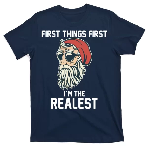 First Things First I'm the Realest Cool Santa T Shirt For Men, Christmas Shirt For Girl Jezsport.com