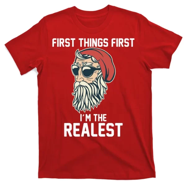 First Things First I'm the Realest Cool Santa T Shirt For Men, Christmas Shirt For Girl Jezsport.com