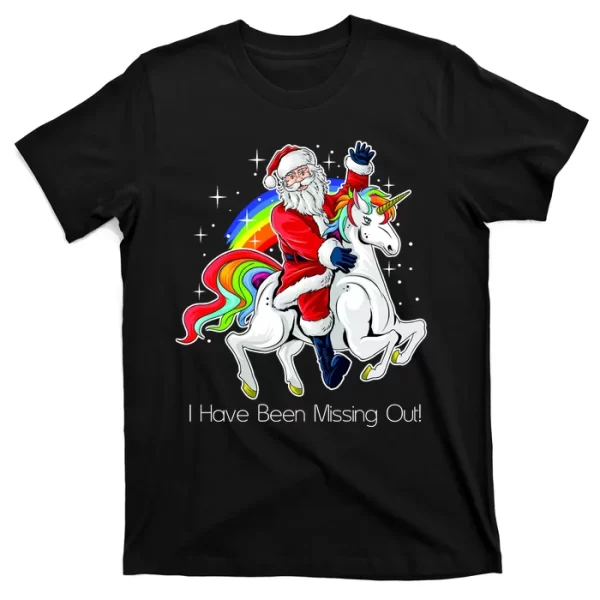 I Have Been Missing Out Santa Riding Unicorn T Shirt For Men, Christmas Shirt For Girl Jezsport.com