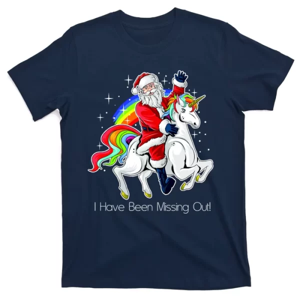 I Have Been Missing Out Santa Riding Unicorn T Shirt For Men, Christmas Shirt For Girl Jezsport.com