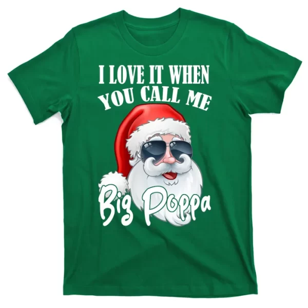 I Love It When You Call Me Big Poppa Funny Santa Claus T Shirt For Men, Christmas Shirt For Girl Jezsport.com