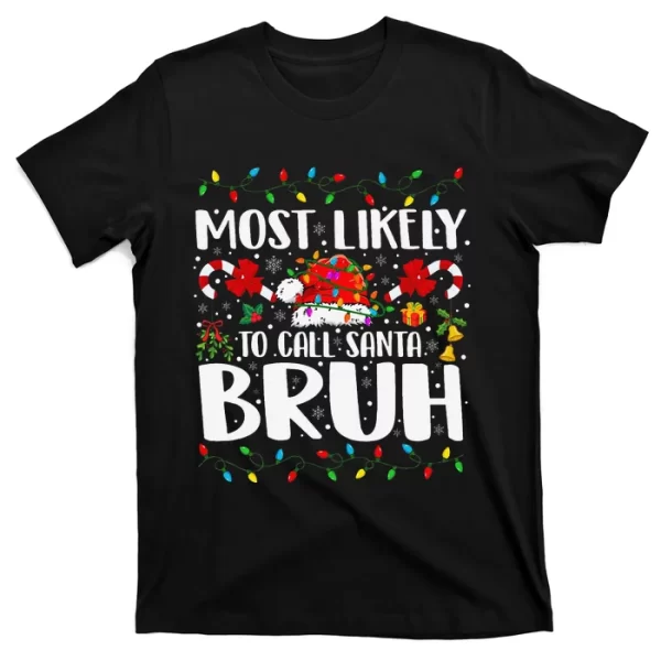 Most Likely To Call Santa Bruh Christmas Family Matching T ShirtFor Men, Christmas Shirt For Girl Jezsport.com